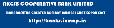 NKGSB COOPERATIVE BANK LIMITED  MAHARASHTRA GREATER BOMBAY MUMBAI GHATKOPAR EAST  banks information 